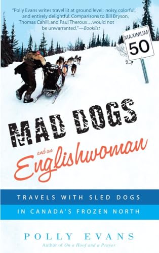 Mad Dogs and an Englishwoman Travels with Sled Dogs in Canada's Frozen North [Paperback]