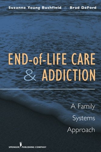 End-of-Life Care and Addiction A Family Systems Approach [Paperback]