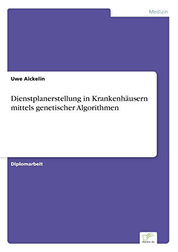Dienstplanerstellung in Krankenhausern Mittels Genetischer Algorithmen [Paperback]