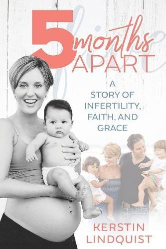 5 Months Apart A Story Of Infertility, Faith, And Grace [Paperback]