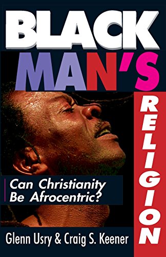 Black Man's Religion Can Christianity Be Afrocentric [Paperback]