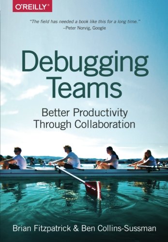 Debugging Teams Better Productivity through Collaboration [Paperback]