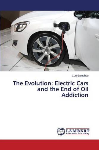 The Evolution Electric Cars And The End Of Oil Addiction [Paperback]