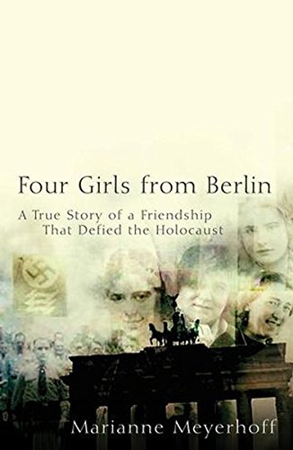 Four Girls From Berlin A True Story of a Friendship That Defied the Holocaust [Hardcover]