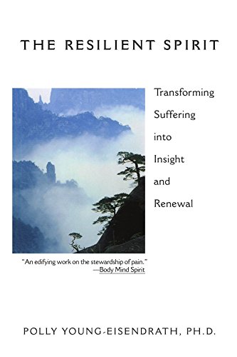 The Resilient Spirit Transforming Suffering Into Insight And Renewal [Paperback]