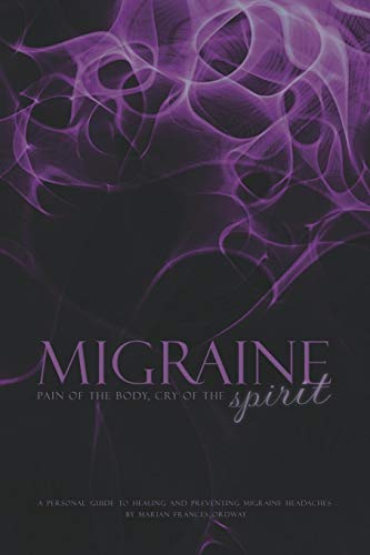 Migraine Pain Of The Body, Cry Of The Spirit [Paperback]