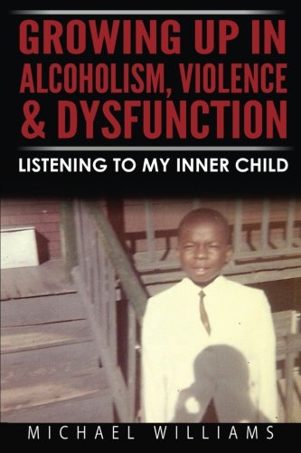 Growing Up In Alcoholism, Violence & Dysfunction Listening To My Inner Child [Paperback]
