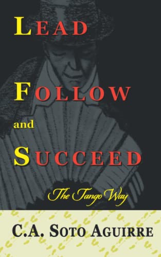Lead Follow And Succeed. The Tango Way [Paperback]