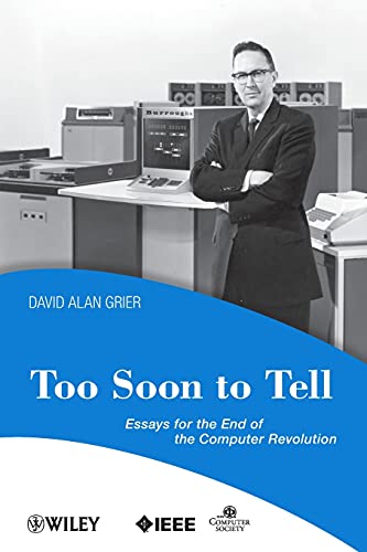 Too Soon To Tell Essays for the End of The Computer Revolution [Paperback]