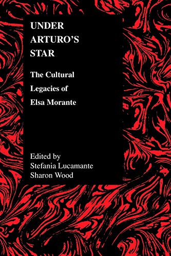 UNDER ARTUROS STAR THE CULTURAL LEGACIES OF ELSA MORANTE [Unknown]