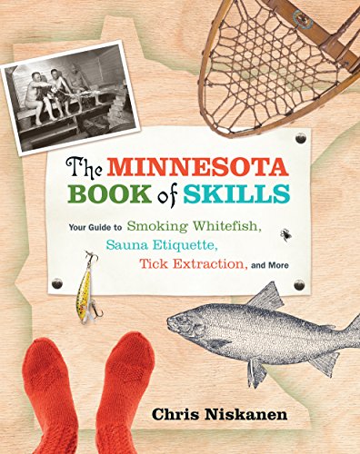 The Minnesota Book of Skills Your Guide to Smoking Whitefish, Sauna Etiquette,  [Paperback]