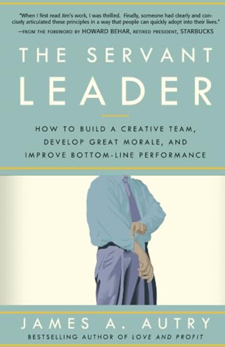 The Servant Leader How to Build a Creative Team, Develop Great Morale, and Impr [Paperback]