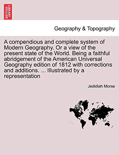 A Compendious And Complete System Of Modern Geography. Or A View Of The Present  [Paperback]