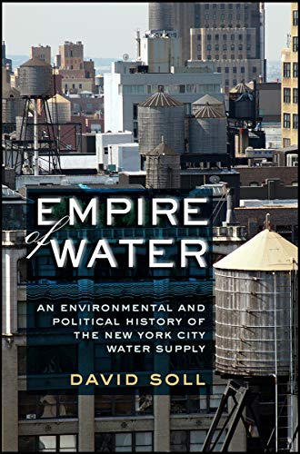 Empire Of Water An Environmental And Political History Of The New York City Wat [Hardcover]
