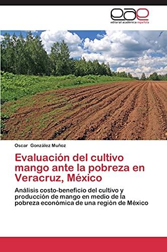 Evaluacin Del Cultivo Mango Ante La Pobreza En Veracruz, Mxico (spanish Editio [Paperback]