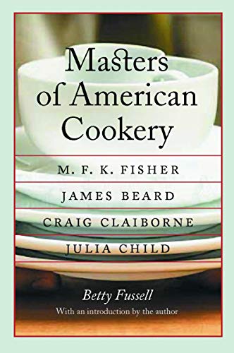 Masters Of American Cookery M. F. K. Fisher, James Beard, Craig Claiborne, Juli [Paperback]