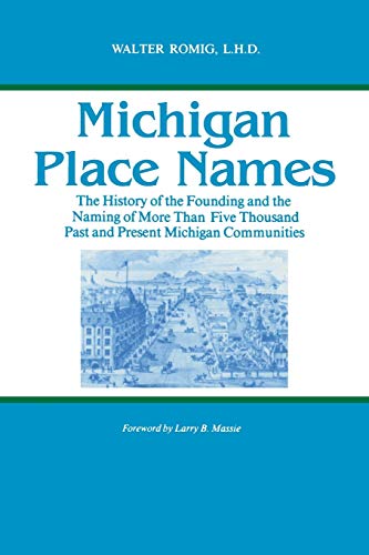 Michigan Place Names The History Of The Founding And The Naming Of More Than Fi [Paperback]