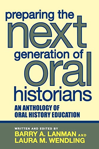 Preparing the Next Generation of Oral Historians An Anthology of Oral History E [Paperback]