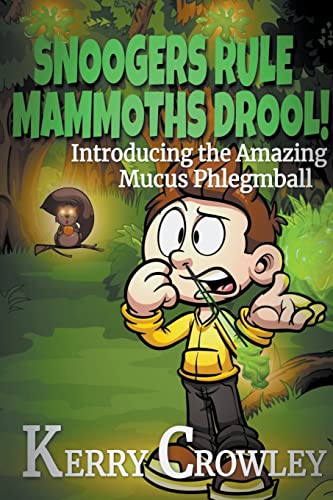 Snoogers Rule, Mammoths Drool Introducing The Amazing Mucus Phlegmball