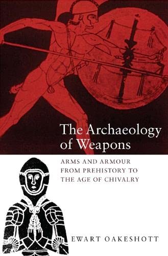The Archaeology of Weapons Arms and Armour from Prehistory to the Age of Chival [Paperback]