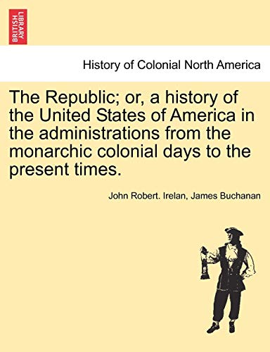 The Republic Or, A History Of The United States Of America In The Administratio [Paperback]