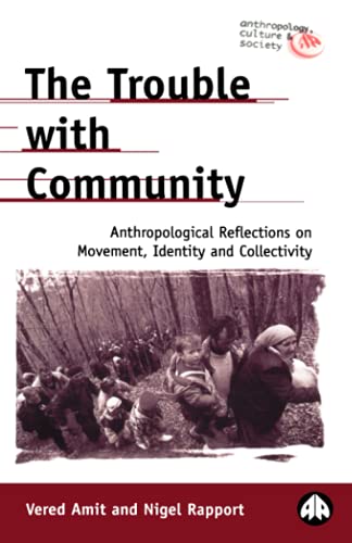 The Trouble with Community Anthropological Reflections on Movement, Identity an [Paperback]