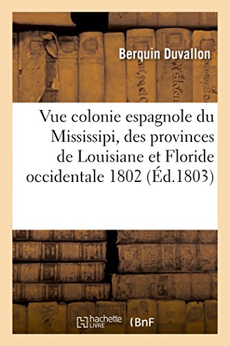 Vue de la Colonie Espagnole du Mississipi, Ou des Provinces de Louisiane et Flor [Paperback]