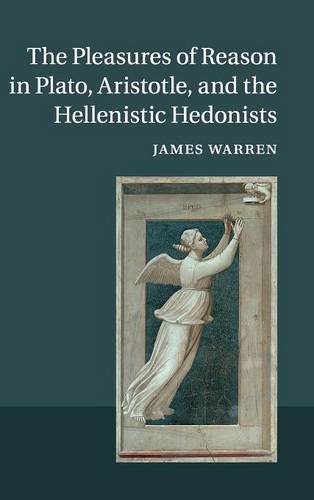 The Pleasures of Reason in Plato, Aristotle, and the Hellenistic Hedonists [Hardcover]