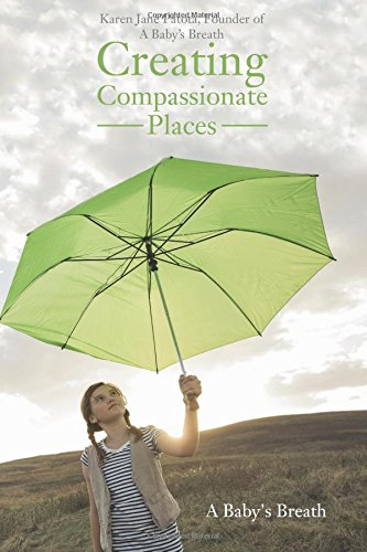 Creating Compassionate Places  A Baby's Breath [Paperback]