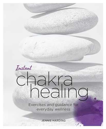 Instant Chakra Healing Exercises and Guidance for Everyday Wellness [Paperback]