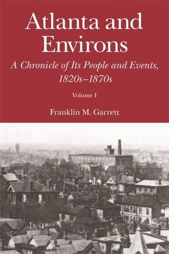 Atlanta and Environs A Chronicle of Its People and Events, 1820s-1870s [Paperback]