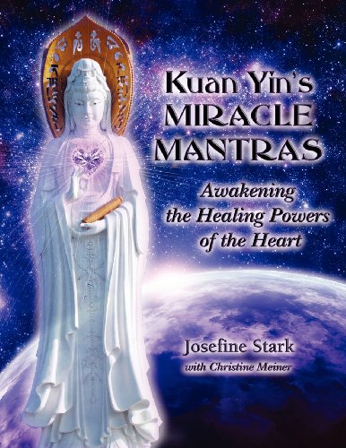 Kuan Yin's Miracle Mantras Awakening The Healing Powers Of The Heart [Paperback]