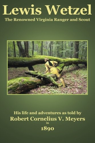 Lewis Wetzel The Renowned Virginia Ranger And Scout [Paperback]