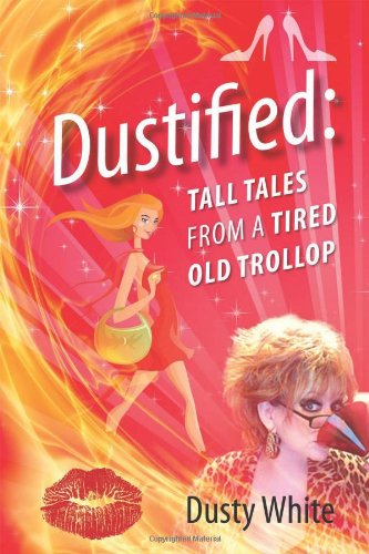 Dustified  Tall Tales from a Tired Old Trollop [Paperback]
