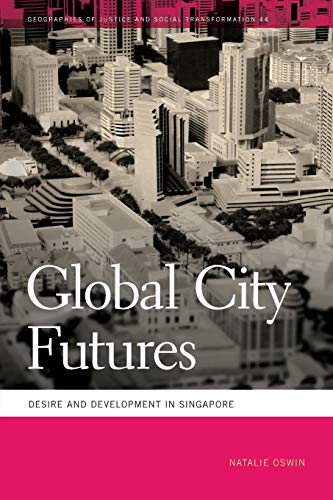 Global City Futures Desire and Development in Singapore [Paperback]