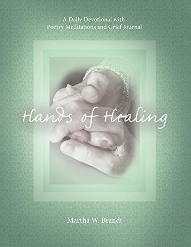 Hands Of Healing A Daily Devotional With Poetry Meditations And Grief Journal [Paperback]