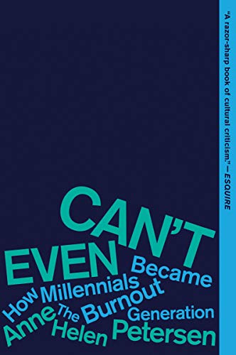 Can&39t Even How Millennials Became the Burnout Generation [Paperback]