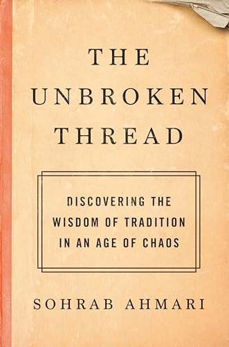 The Unbroken Thread Discovering the Wisdom of Tradition in an Age of Chaos [Hardcover]