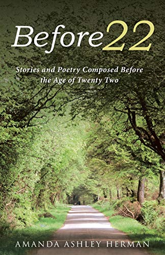 Before 22  Stories and Poetry Composed Before the Age of Twenty Two [Paperback]