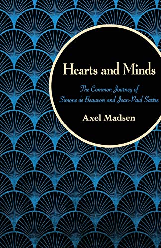 Hearts and Minds The Common Journey of Simone de Beauvoir and Jean-Paul Sartre [Paperback]