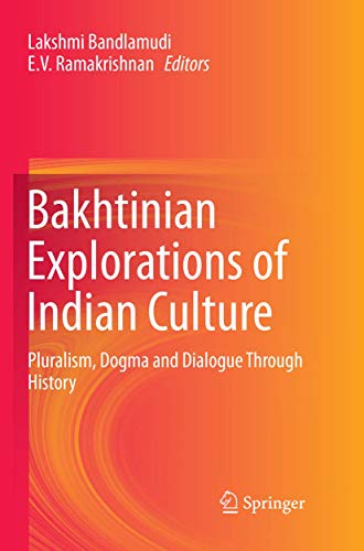 Bakhtinian Explorations of Indian Culture Pluralism, Dogma and Dialogue Through [Paperback]