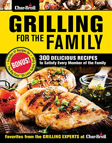 Char-Broil Grilling for the Family 300 Delicious Recipes to Satisfy Every Membe [Paperback]