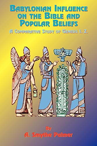 Babylonian Influence On The Bible And Popular Beliefs A Comparative Study Of Ge [Paperback]