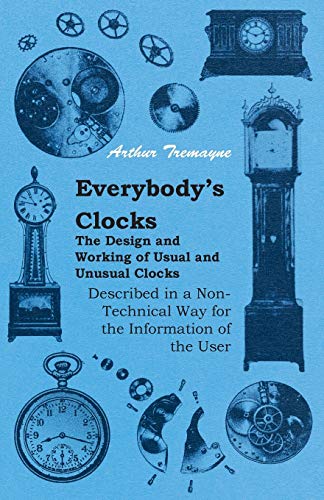 Everybody's Clocks - the Design and Working of Usual and Unusual Clocks Describe [Paperback]