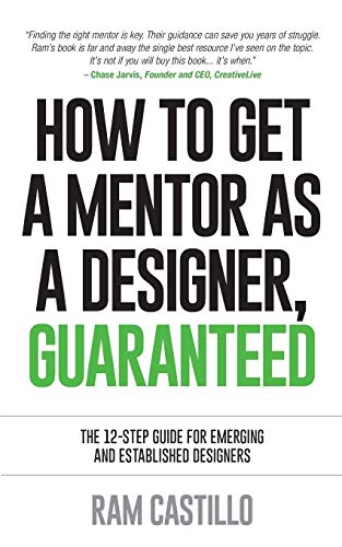 How To Get A Mentor As A Designer, Guaranteed The 12-Step Guide For Emerging An [Paperback]