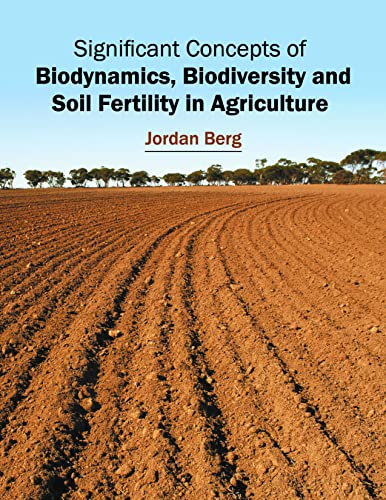Significant Concepts of Biodynamics, Biodiversity and Soil Fertility in Agricult [Hardcover]