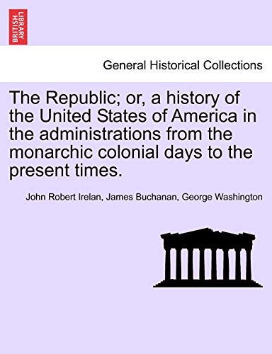 The Republic Or, A History Of The United States Of America In The Administratio [Paperback]
