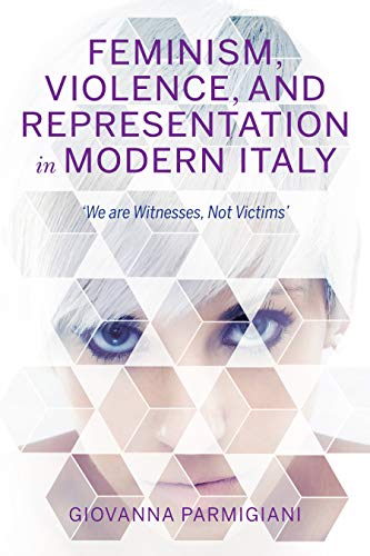 Feminism, Violence, and Representation in Modern Italy  We are Witnesses, Not V [Hardcover]
