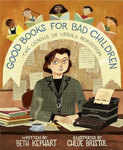 Good Books for Bad Children The Genius of Ursula Nordstrom [Hardcover]