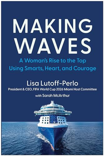 Making Waves A Woman's Rise to the Top Using Smarts, Heart, and Courage [Hardcover]